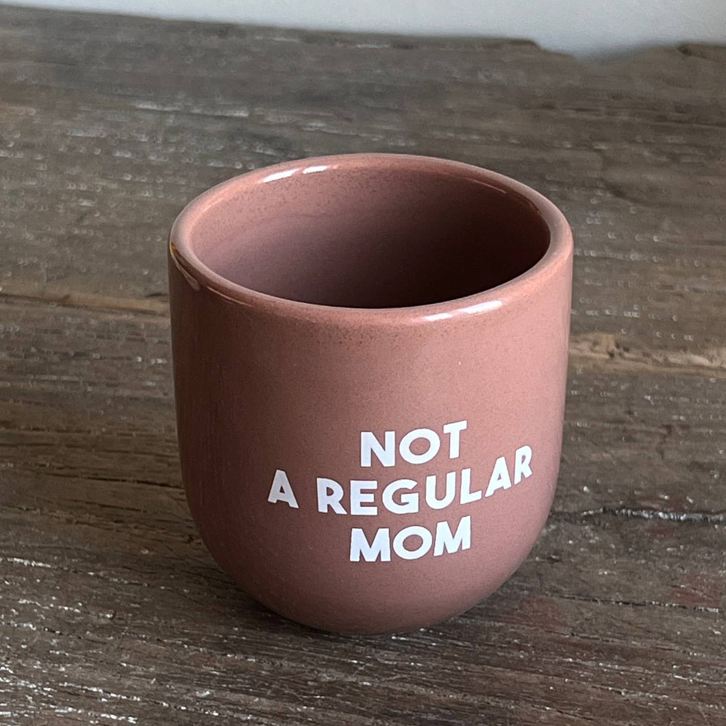 Glossy Cup Not a regular Mom
